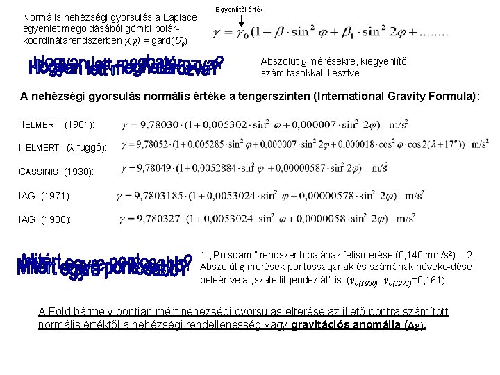 Normális nehézségi gyorsulás a Laplace egyenlet megoldásából gömbi polárkoordinátarendszerben γ(φ) = gard(U 0) Egyenlítői