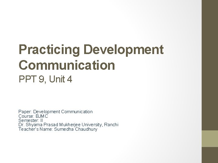 Practicing Development Communication PPT 9, Unit 4 Paper: Development Communication Course: BJMC Semester: II