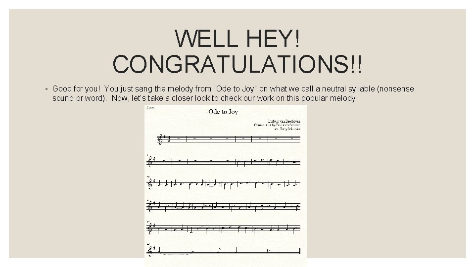 WELL HEY! CONGRATULATIONS!! ◦ Good for you! You just sang the melody from “Ode