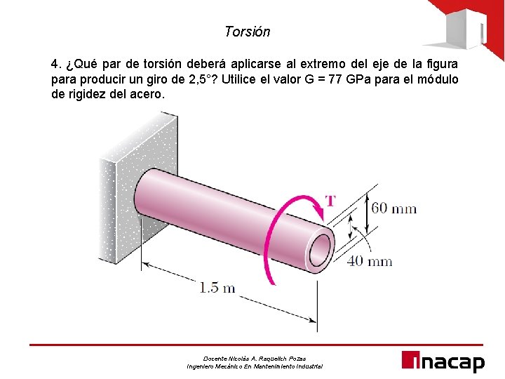 Torsión 4. ¿Qué par de torsión deberá aplicarse al extremo del eje de la