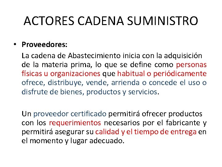 ACTORES CADENA SUMINISTRO • Proveedores: La cadena de Abastecimiento inicia con la adquisición de