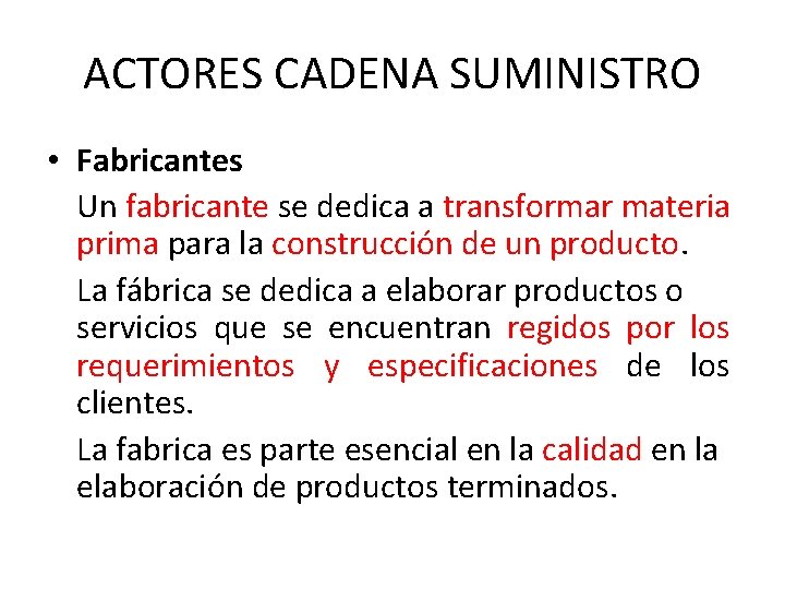 ACTORES CADENA SUMINISTRO • Fabricantes Un fabricante se dedica a transformar materia prima para