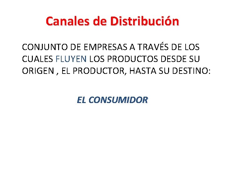 Canales de Distribución CONJUNTO DE EMPRESAS A TRAVÉS DE LOS CUALES FLUYEN LOS PRODUCTOS