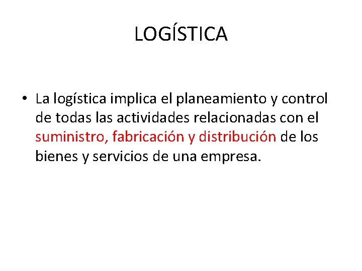 LOGÍSTICA • La logística implica el planeamiento y control de todas las actividades relacionadas