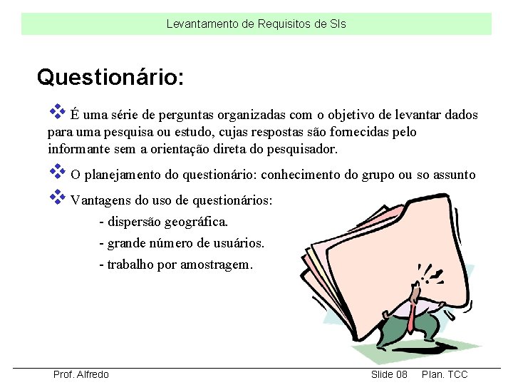 Levantamento de Requisitos de SIs Questionário: v É uma série de perguntas organizadas com