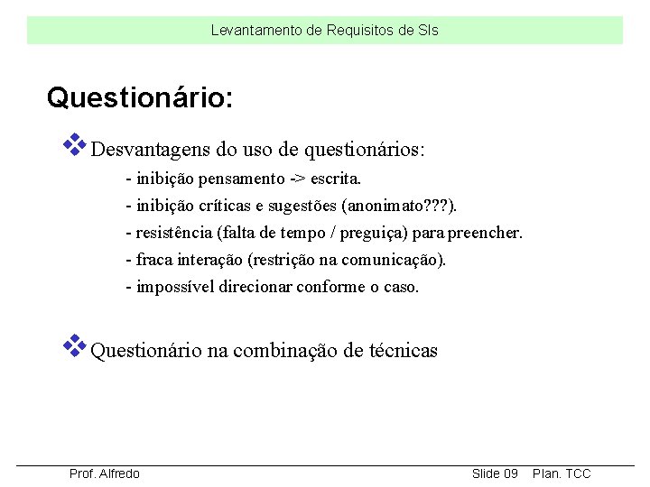 Levantamento de Requisitos de SIs Questionário: v. Desvantagens do uso de questionários: - inibição Levantamento de Requisitos de SIs Questionário: v. Desvantagens do uso de questionários: - inibição