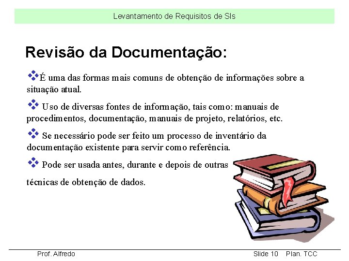 Levantamento de Requisitos de SIs Revisão da Documentação: vÉ uma das formas mais comuns