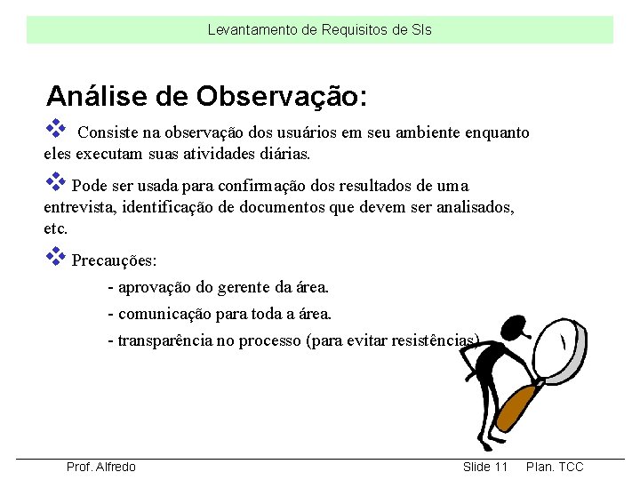Levantamento de Requisitos de SIs Análise de Observação: v Consiste na observação dos usuários Levantamento de Requisitos de SIs Análise de Observação: v Consiste na observação dos usuários