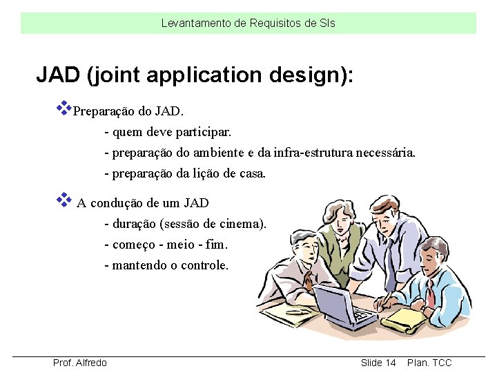 Levantamento de Requisitos de SIs JAD (joint application design): v. Preparação do JAD. -