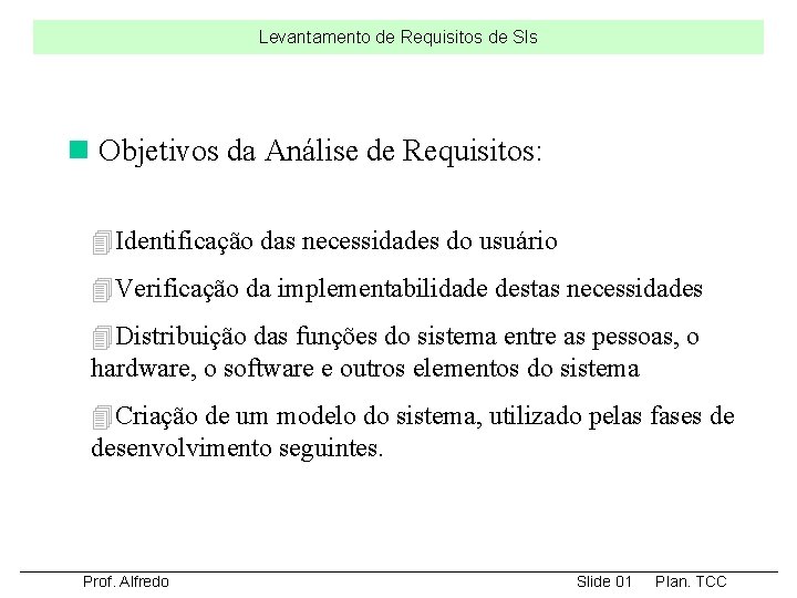 Levantamento de Requisitos de SIs n Objetivos da Análise de Requisitos: 4 Identificação das Levantamento de Requisitos de SIs n Objetivos da Análise de Requisitos: 4 Identificação das