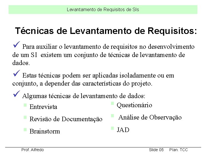 Levantamento de Requisitos de SIs Técnicas de Levantamento de Requisitos: ü Para auxiliar o