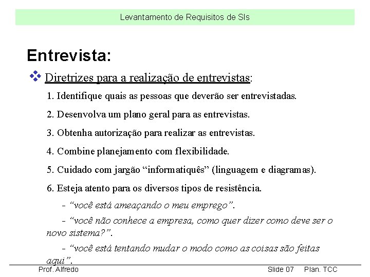 Levantamento de Requisitos de SIs Entrevista: v Diretrizes para a realização de entrevistas: 1.