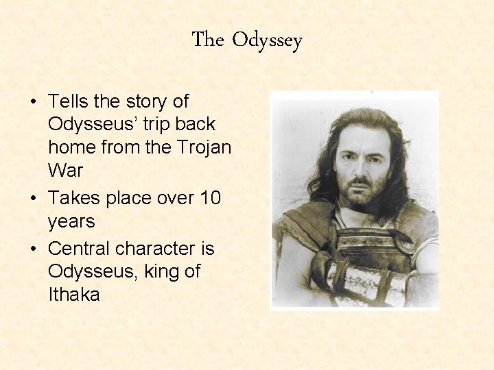 The Odyssey • Tells the story of Odysseus’ trip back home from the Trojan