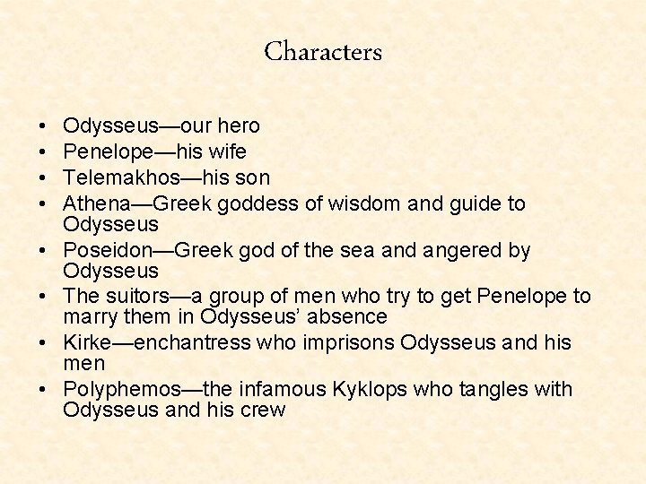 Characters • • Odysseus—our hero Penelope—his wife Telemakhos—his son Athena—Greek goddess of wisdom and