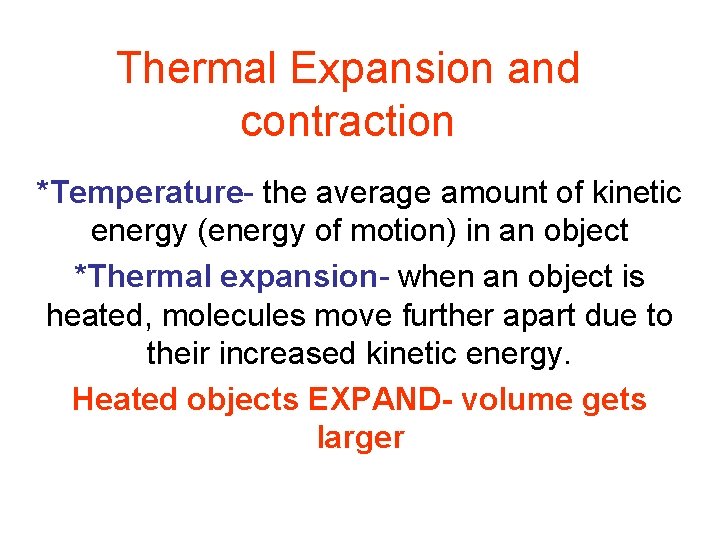 Thermal Expansion and contraction *Temperature- the average amount of kinetic energy (energy of motion)
