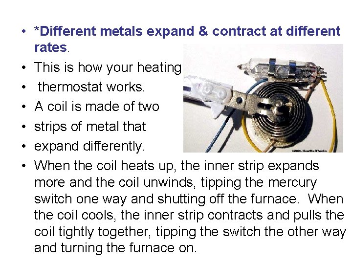  • *Different metals expand & contract at different rates. • This is how