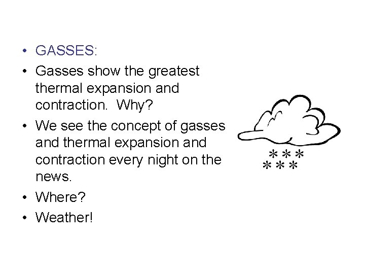  • GASSES: • Gasses show the greatest thermal expansion and contraction. Why? •
