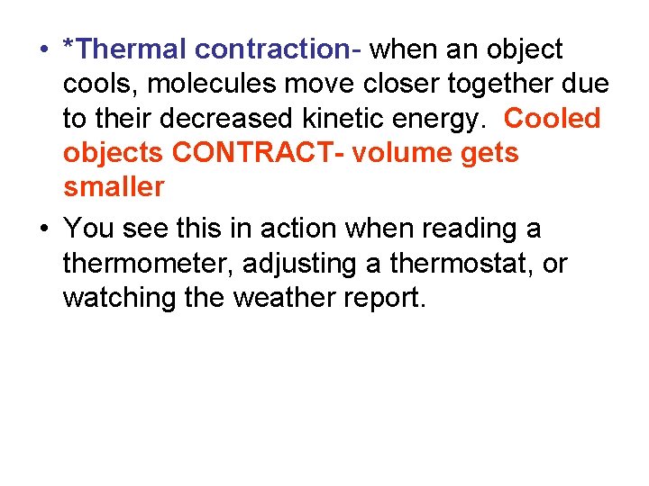  • *Thermal contraction- when an object cools, molecules move closer together due to