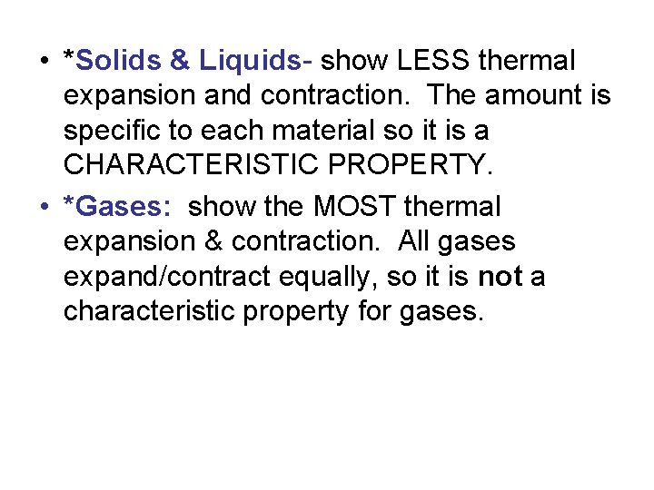  • *Solids & Liquids- show LESS thermal expansion and contraction. The amount is