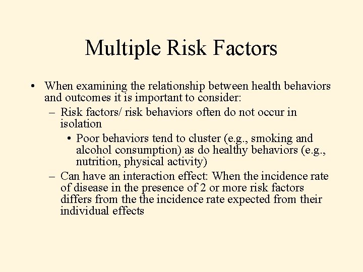 Multiple Risk Factors • When examining the relationship between health behaviors and outcomes it