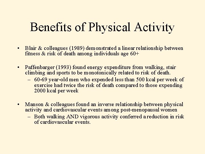 Benefits of Physical Activity • Blair & colleagues (1989) demonstrated a linear relationship between