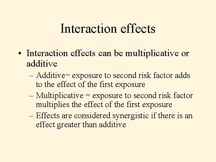 Interaction effects • Interaction effects can be multiplicative or additive – Additive= exposure to