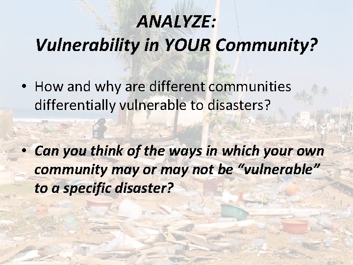 ANALYZE: Vulnerability in YOUR Community? • How and why are different communities differentially vulnerable