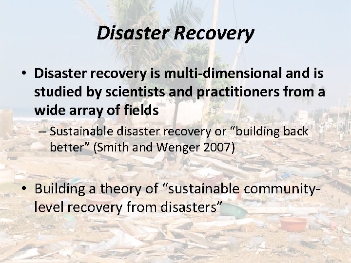 Disaster Recovery • Disaster recovery is multi-dimensional and is studied by scientists and practitioners