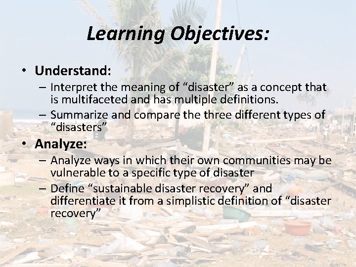 Learning Objectives: • Understand: – Interpret the meaning of “disaster” as a concept that