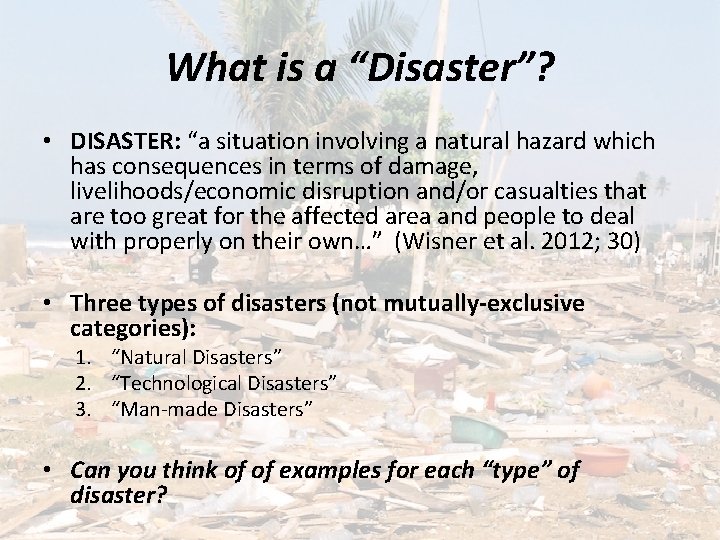 What is a “Disaster”? • DISASTER: “a situation involving a natural hazard which has