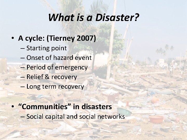 What is a Disaster? • A cycle: (Tierney 2007) – Starting point – Onset