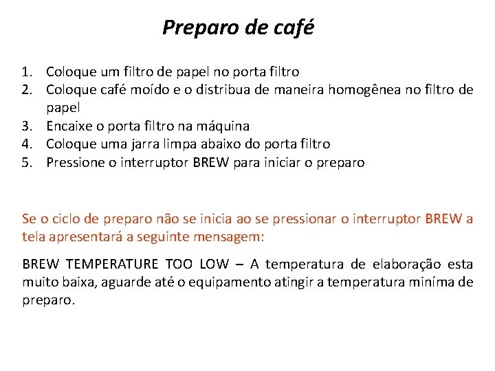 Preparo de café 1. Coloque um filtro de papel no porta filtro 2. Coloque