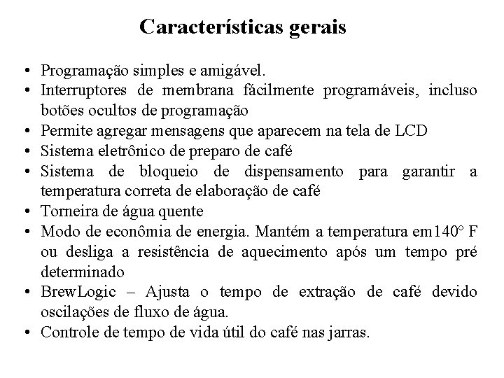 Características gerais • Programação simples e amigável. • Interruptores de membrana fácilmente programáveis, incluso