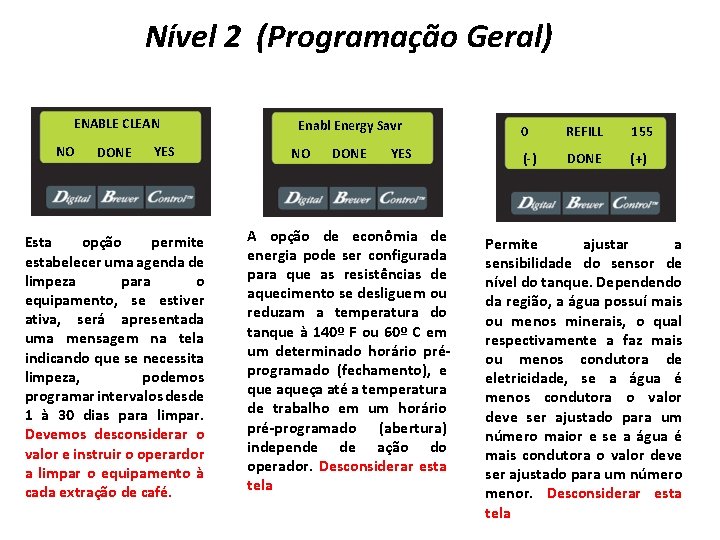 Nível 2 (Programação Geral) ENABLE CLEAN NO DONE YES Esta opção permite estabelecer uma