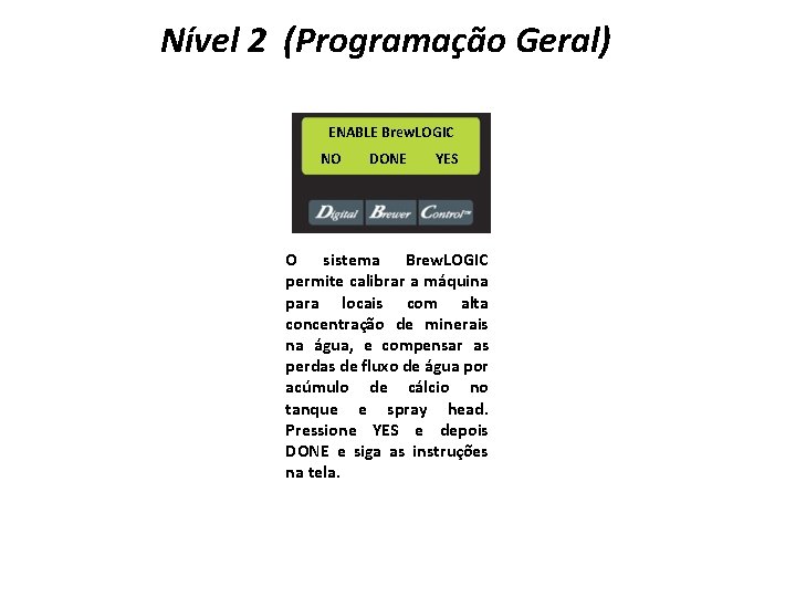 Nível 2 (Programação Geral) ENABLE Brew. LOGIC NO DONE YES O sistema Brew. LOGIC