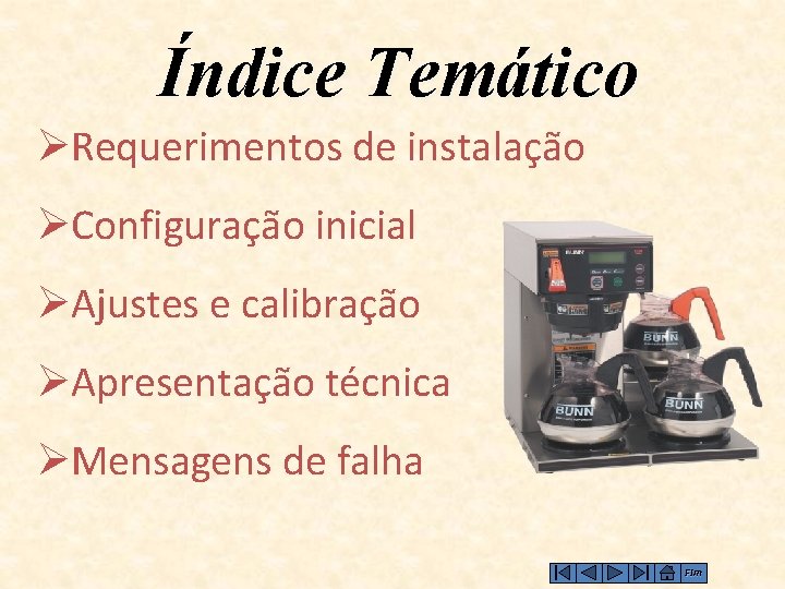 Índice Temático ØRequerimentos de instalação ØConfiguração inicial ØAjustes e calibração ØApresentação técnica ØMensagens de