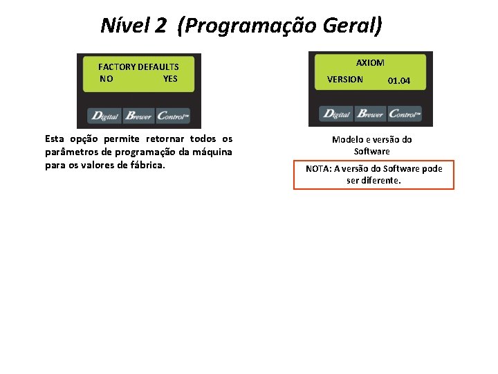 Nível 2 (Programação Geral) FACTORY DEFAULTS NO YES Esta opção permite retornar todos os