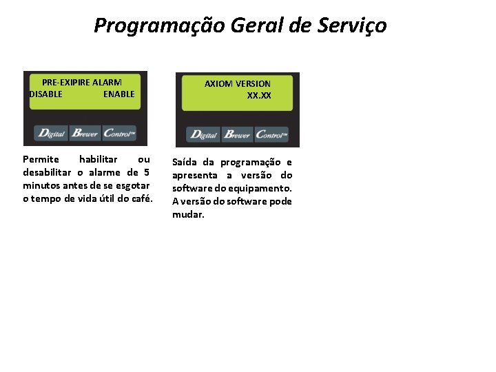 Programação Geral de Serviço PRE-EXIPIRE ALARM DISABLE ENABLE Permite habilitar ou desabilitar o alarme