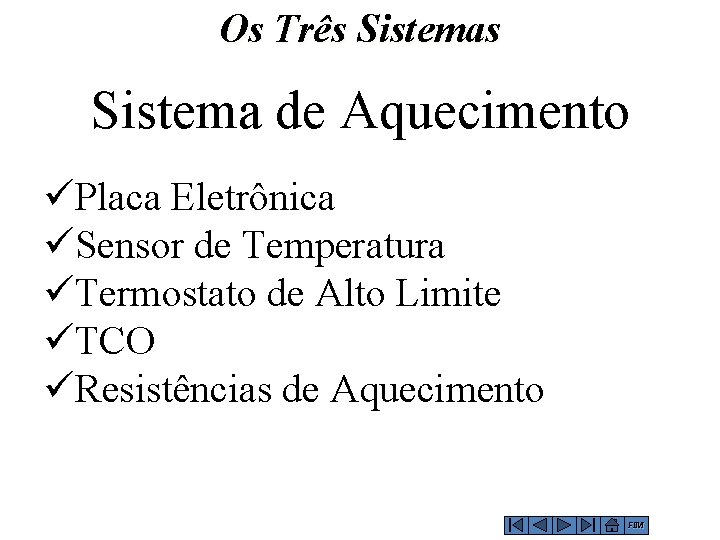 Os Três Sistema de Aquecimento üPlaca Eletrônica üSensor de Temperatura üTermostato de Alto Limite