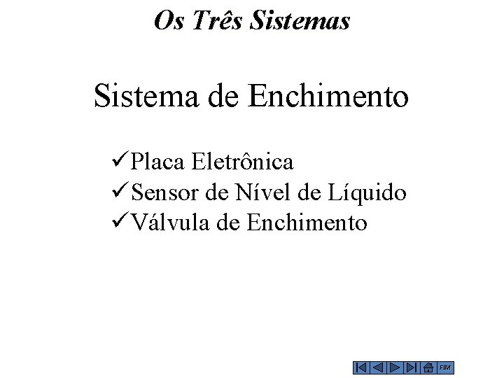 Os Três Sistema de Enchimento üPlaca Eletrônica üSensor de Nível de Líquido üVálvula de