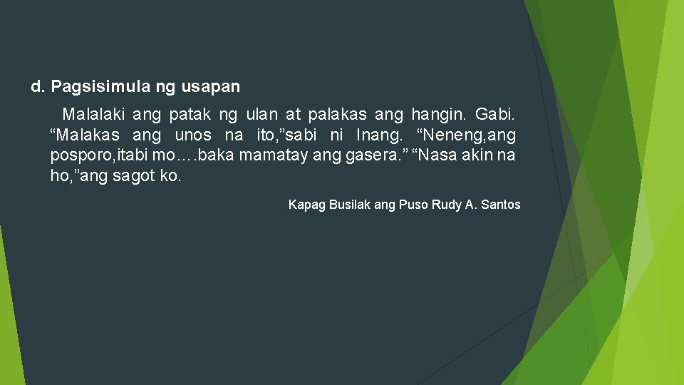 d. Pagsisimula ng usapan Malalaki ang patak ng ulan at palakas ang hangin. Gabi.