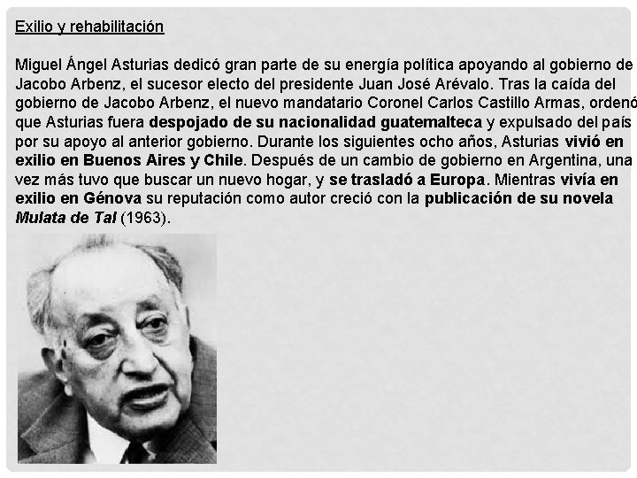 Exilio y rehabilitación Miguel Ángel Asturias dedicó gran parte de su energía política apoyando