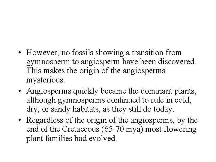 • However, no fossils showing a transition from gymnosperm to angiosperm have been