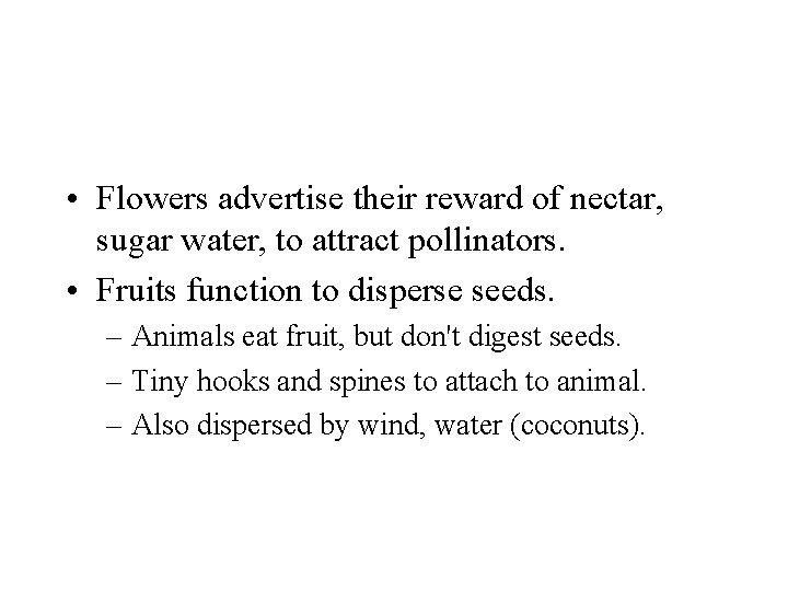  • Flowers advertise their reward of nectar, sugar water, to attract pollinators. •