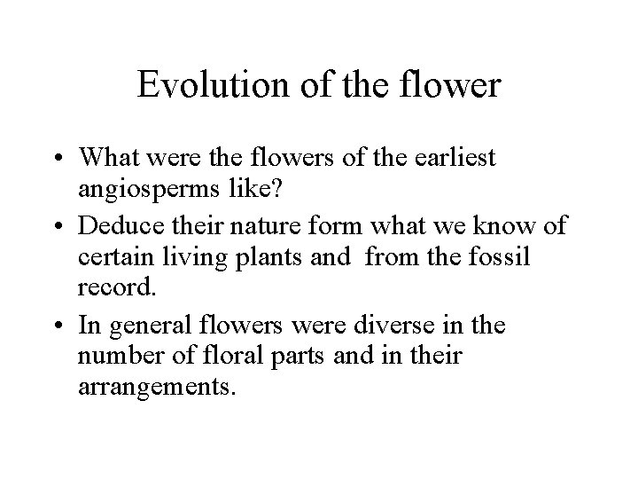 Evolution of the flower • What were the flowers of the earliest angiosperms like?