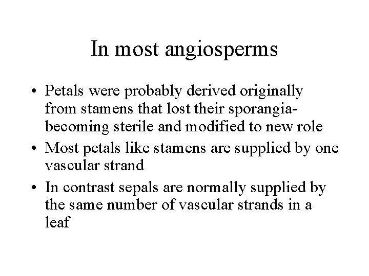 In most angiosperms • Petals were probably derived originally from stamens that lost their