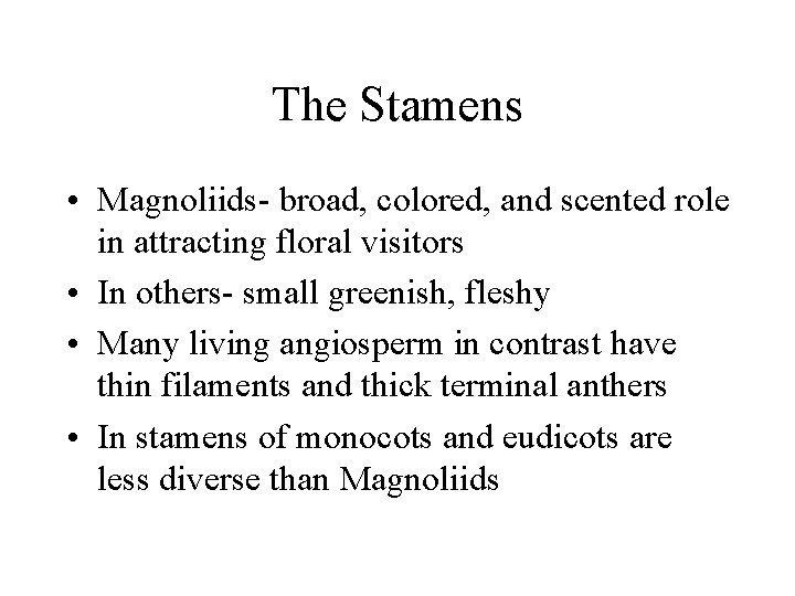 The Stamens • Magnoliids- broad, colored, and scented role in attracting floral visitors •