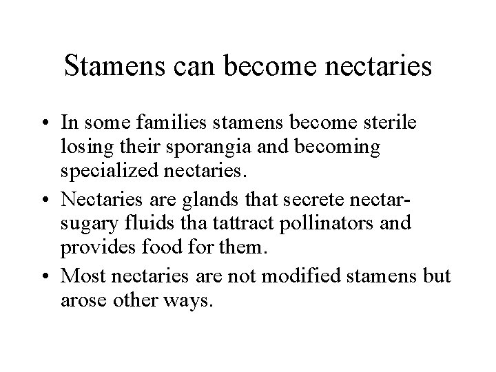 Stamens can become nectaries • In some families stamens become sterile losing their sporangia
