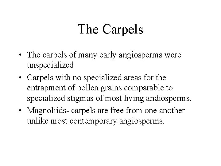 The Carpels • The carpels of many early angiosperms were unspecialized • Carpels with