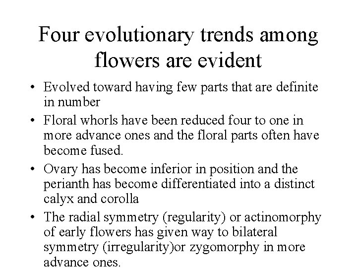 Four evolutionary trends among flowers are evident • Evolved toward having few parts that